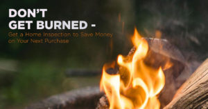 Don’t Get Burned – Get a Home Inspection to Save Money on Your Next Purchase